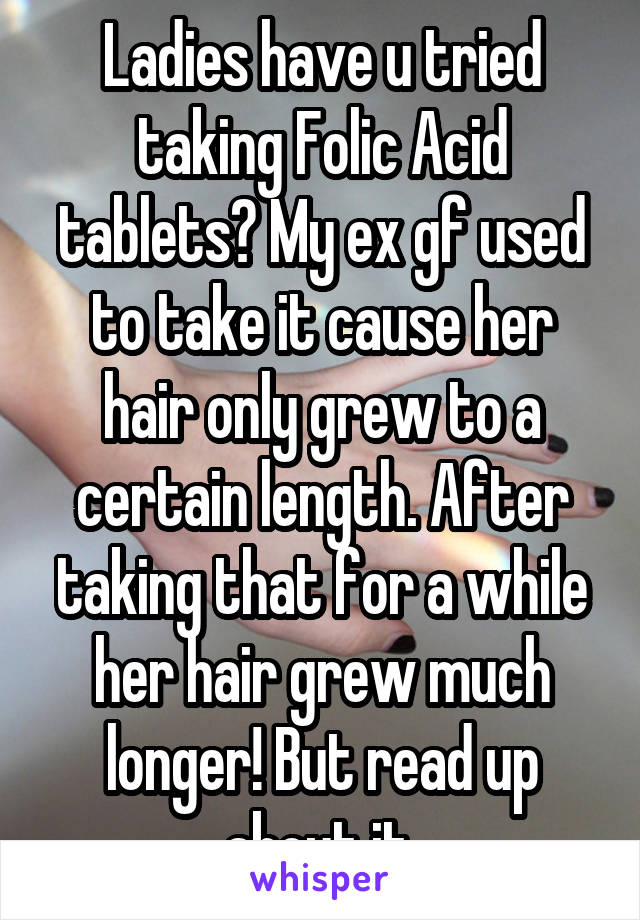 Ladies have u tried taking Folic Acid tablets? My ex gf used to take it cause her hair only grew to a certain length. After taking that for a while her hair grew much longer! But read up about it.