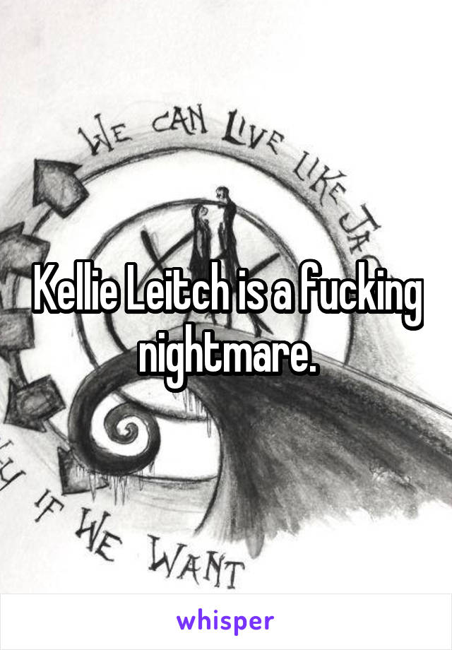 Kellie Leitch is a fucking nightmare.