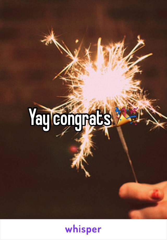Yay congrats 🎉 