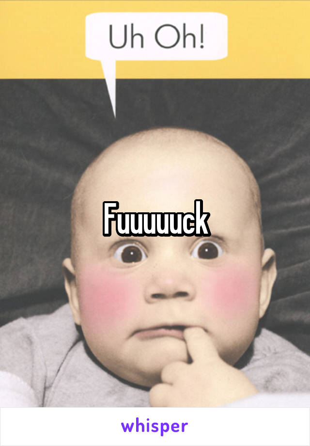 Fuuuuuck