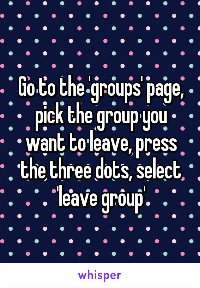 Go to the 'groups' page, pick the group you want to leave, press the three dots, select 'leave group'
