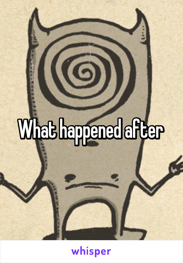 What happened after 