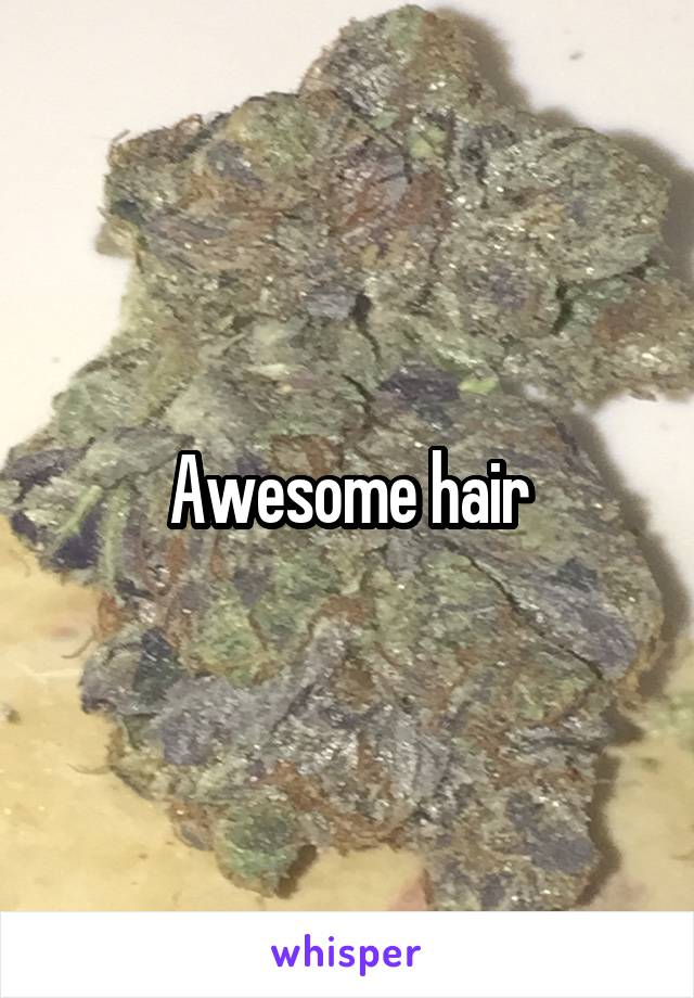 Awesome hair