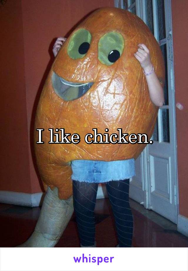I like chicken.
