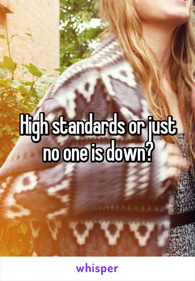 High standards or just no one is down?