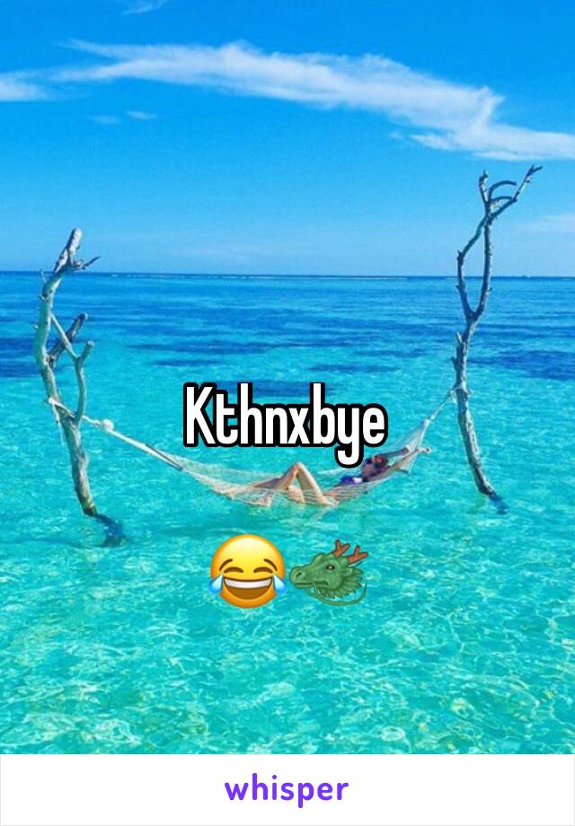 Kthnxbye

😂🐲