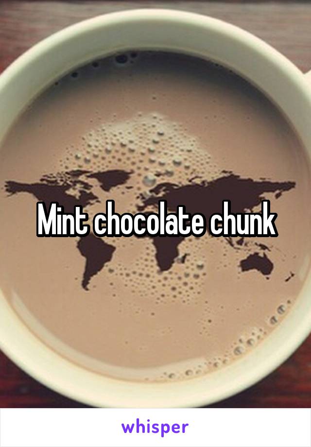 Mint chocolate chunk