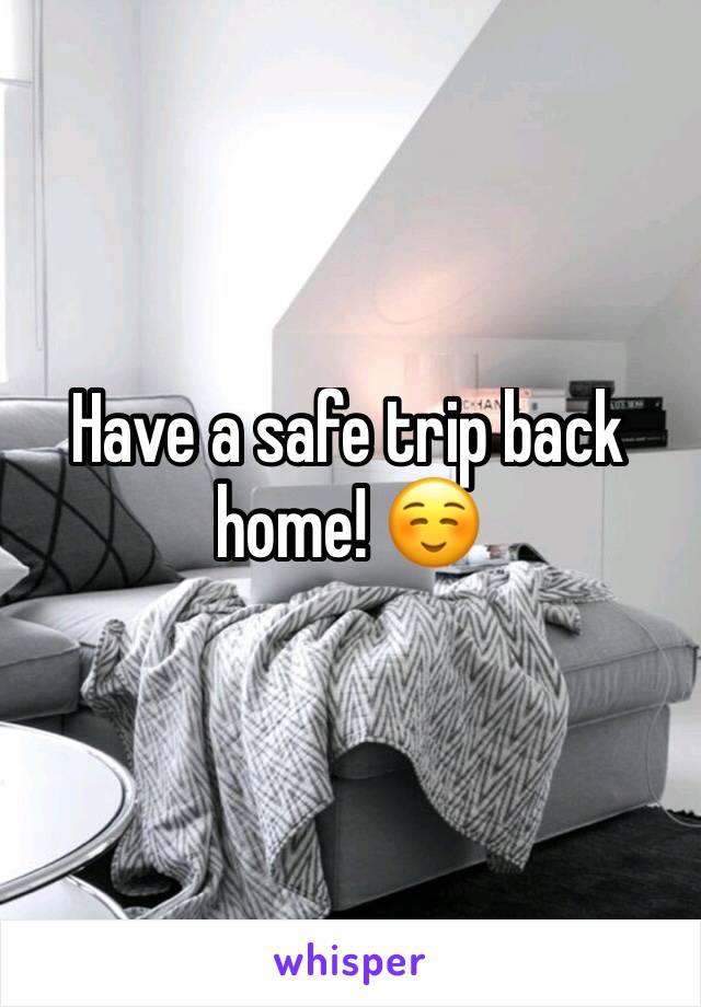 Have a safe trip back home! ☺️