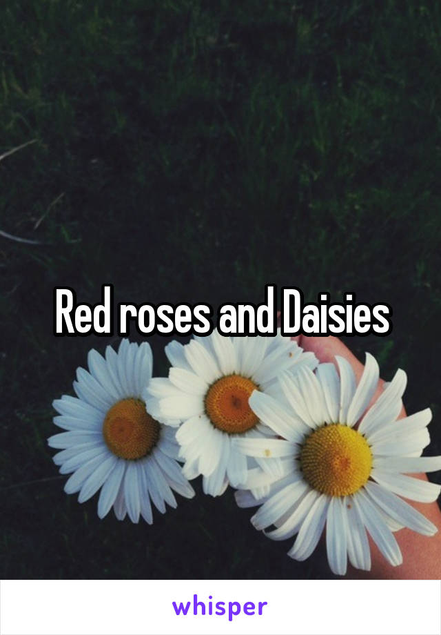 Red roses and Daisies