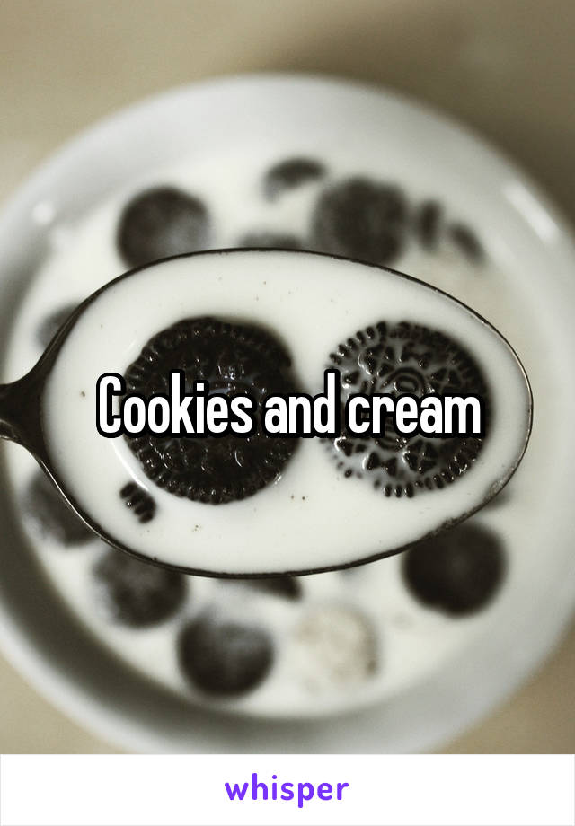 Cookies and cream