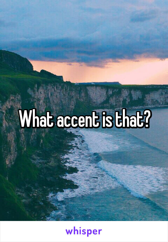 What accent is that?