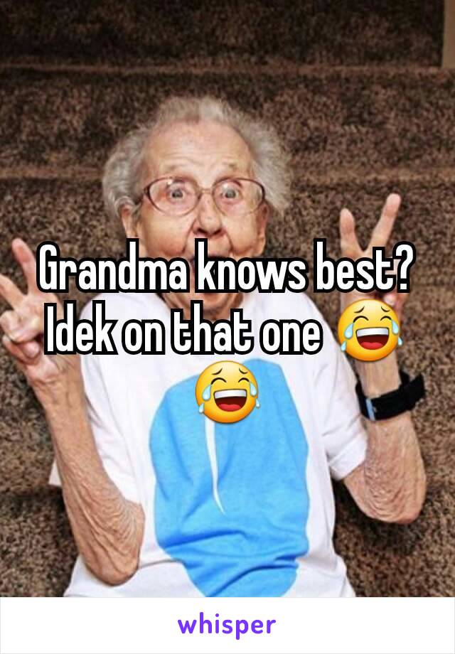 Grandma knows best? Idek on that one 😂😂
