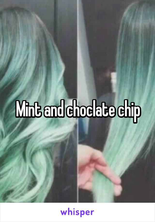 Mint and choclate chip