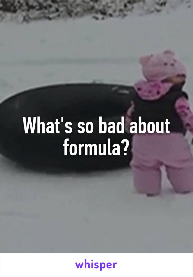 What's so bad about formula?