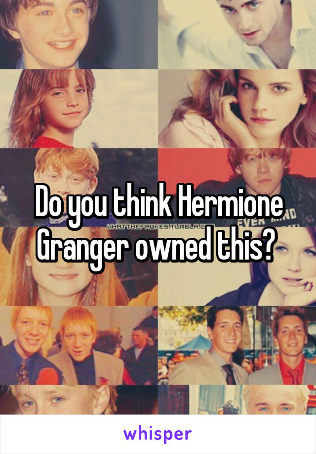 Do you think Hermione Granger owned this? 