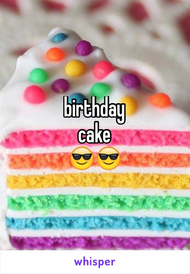 birthday 
cake 
😎😎