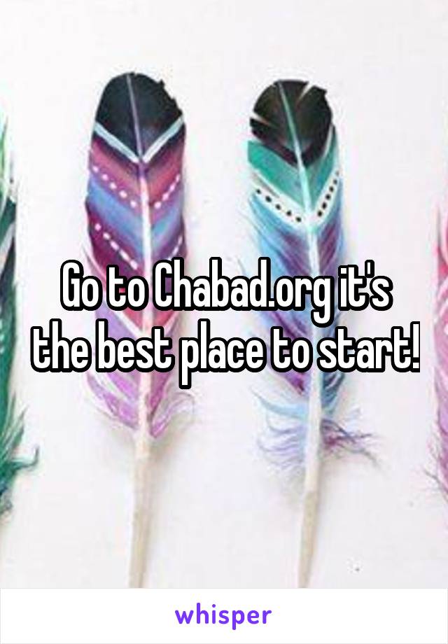 Go to Chabad.org it's the best place to start!