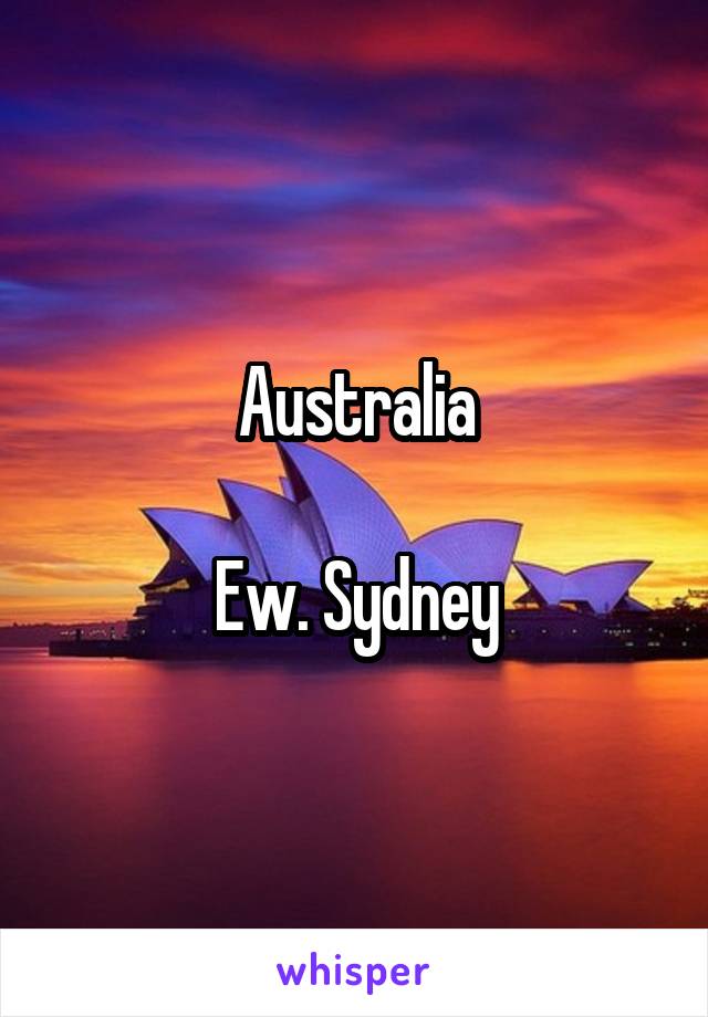 Australia

Ew. Sydney