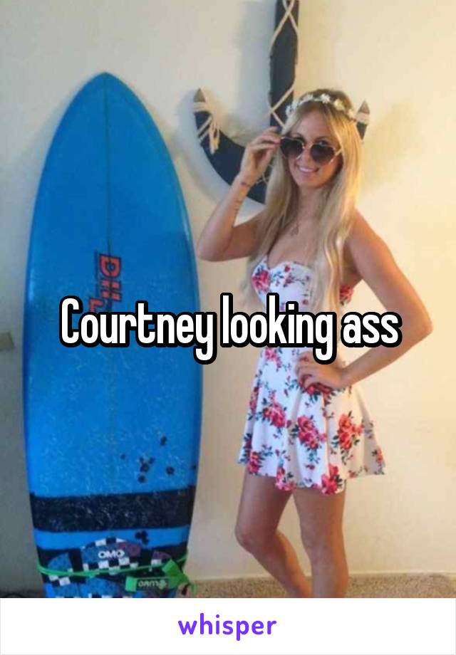 Courtney looking ass