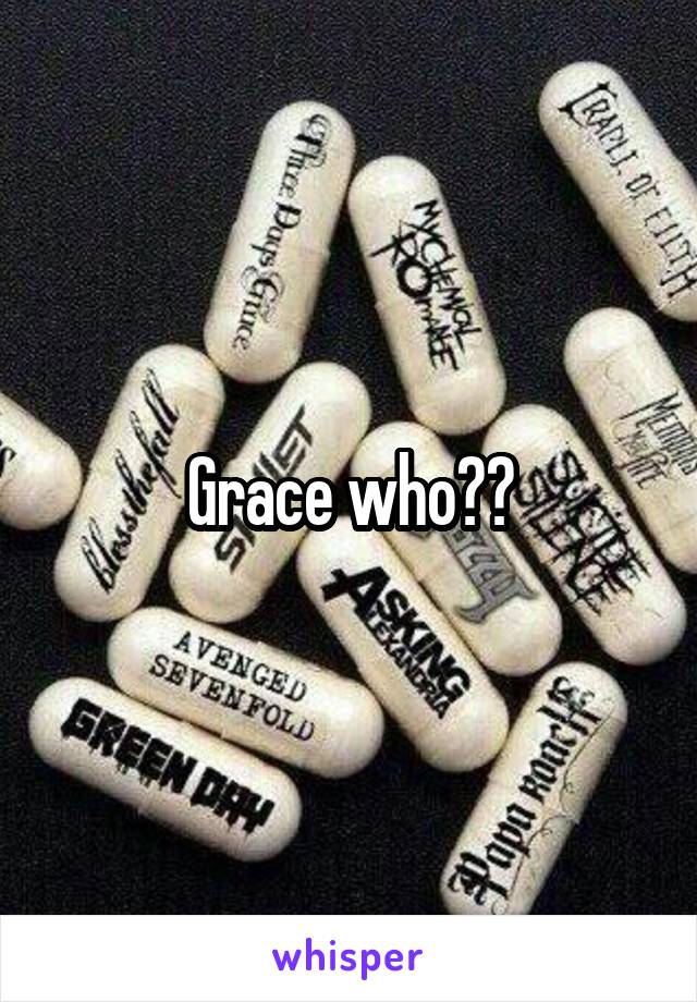 Grace who??