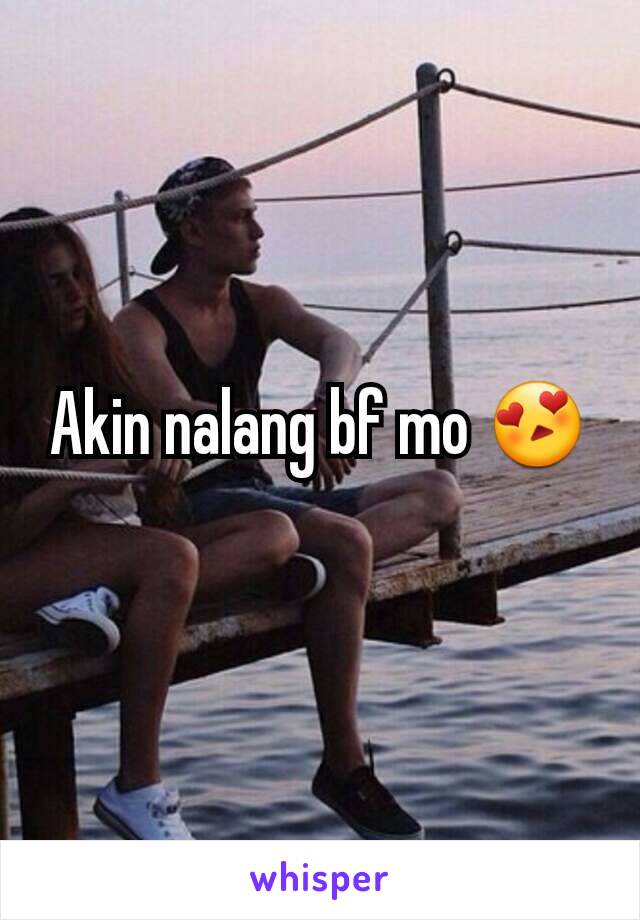 Akin nalang bf mo 😍