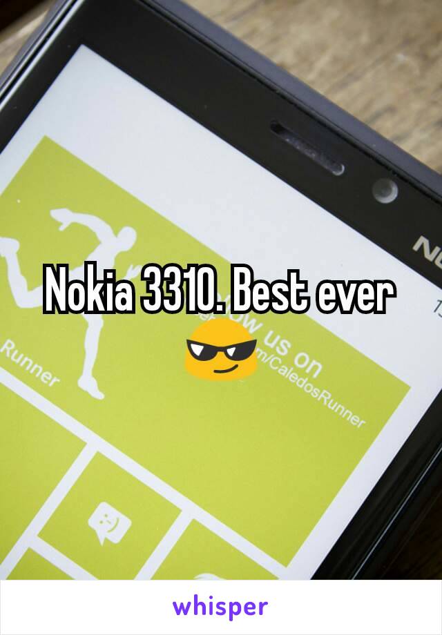 Nokia 3310. Best ever 😎