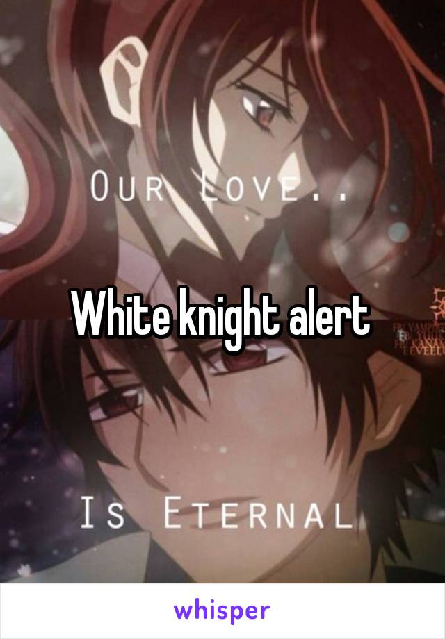 White knight alert 