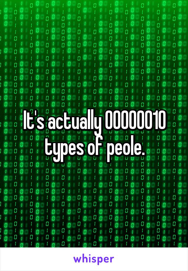It's actually 00000010 types of peole.