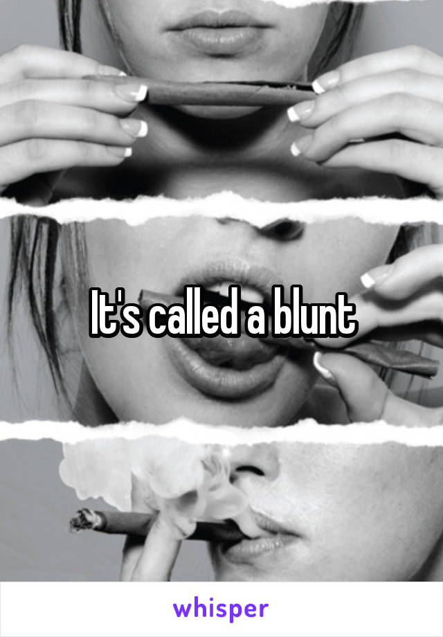 It's called a blunt