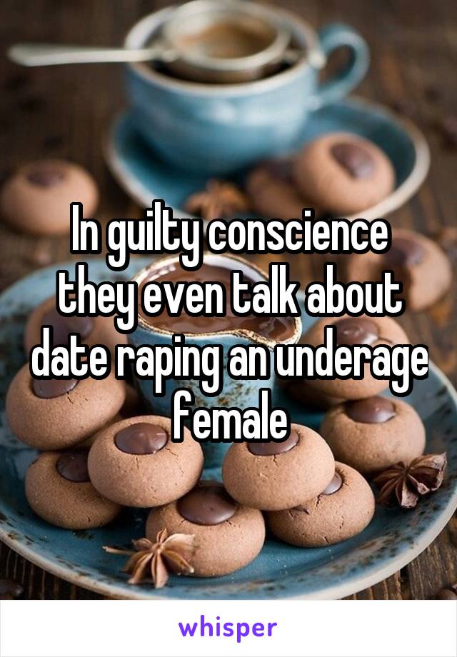 In guilty conscience they even talk about date raping an underage female