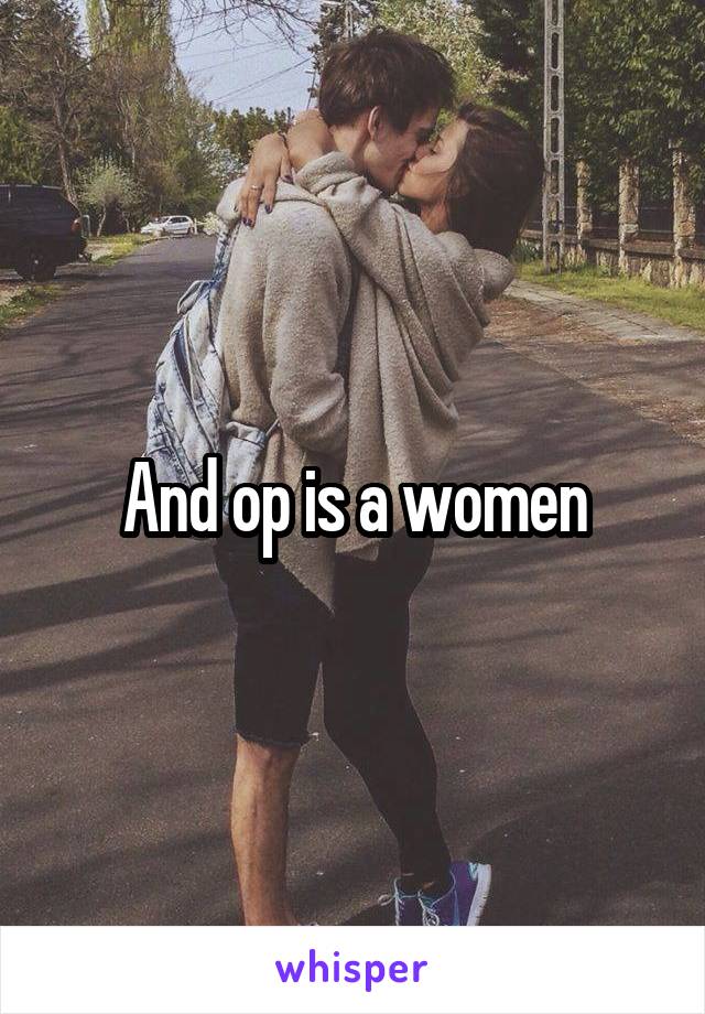 And op is a women