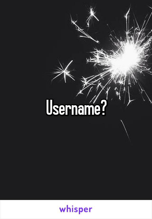 Username?