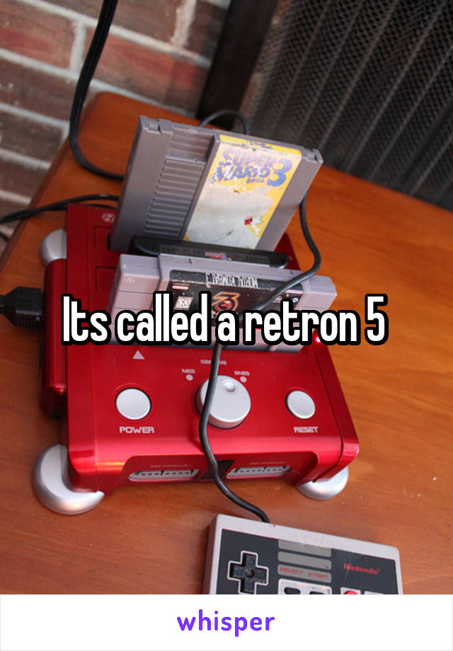 Its called a retron 5 