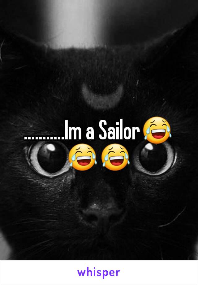 ...........Im a Sailor😂😂😂