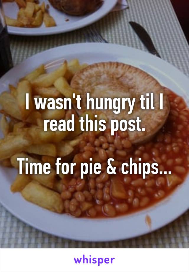 I wasn't hungry til I read this post.

Time for pie & chips...