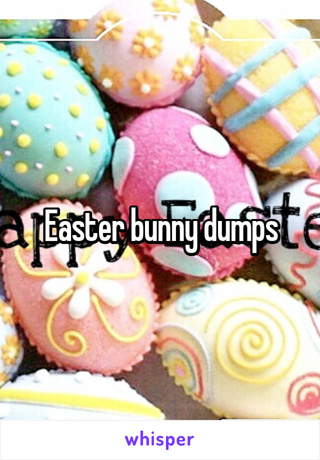 Easter bunny dumps
