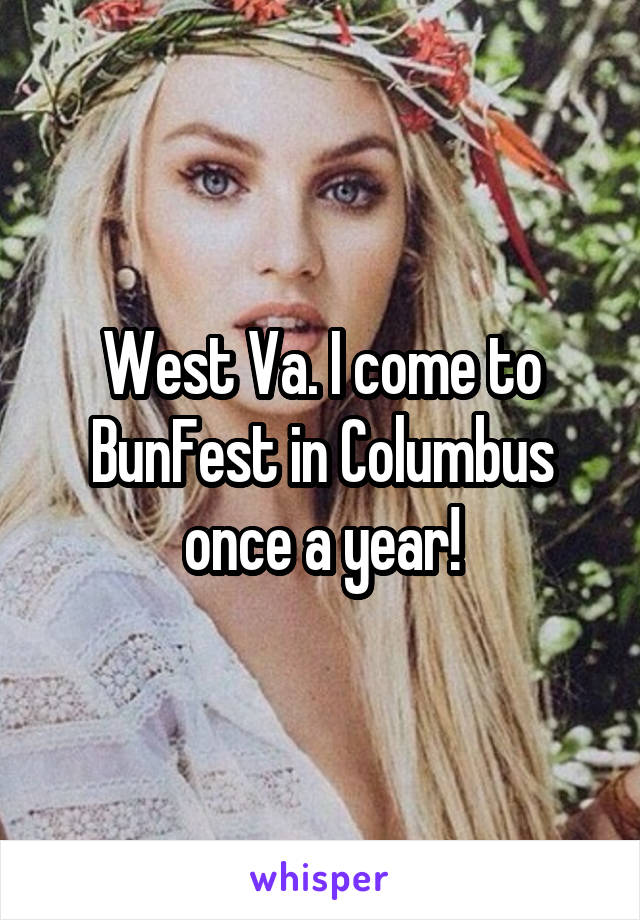 West Va. I come to BunFest in Columbus once a year!