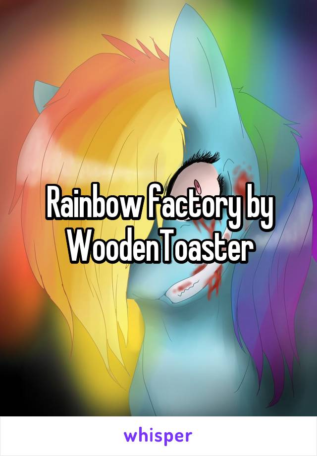 Rainbow factory by WoodenToaster