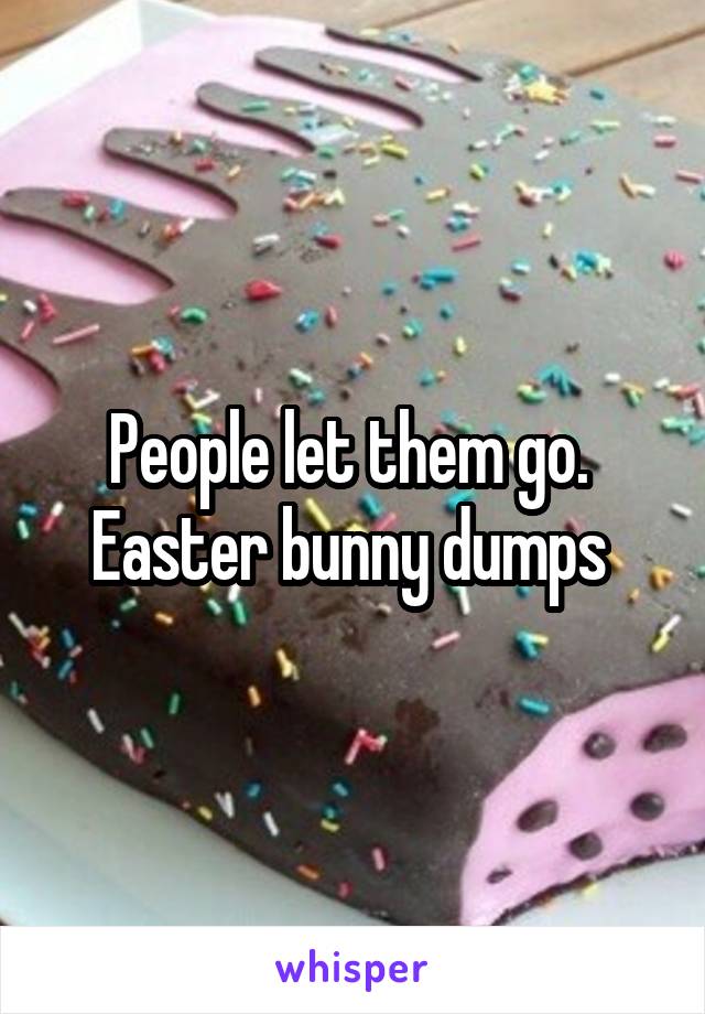 People let them go. 
Easter bunny dumps 