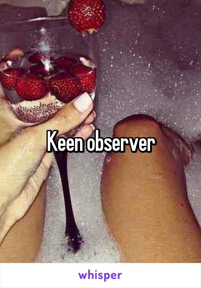 Keen observer