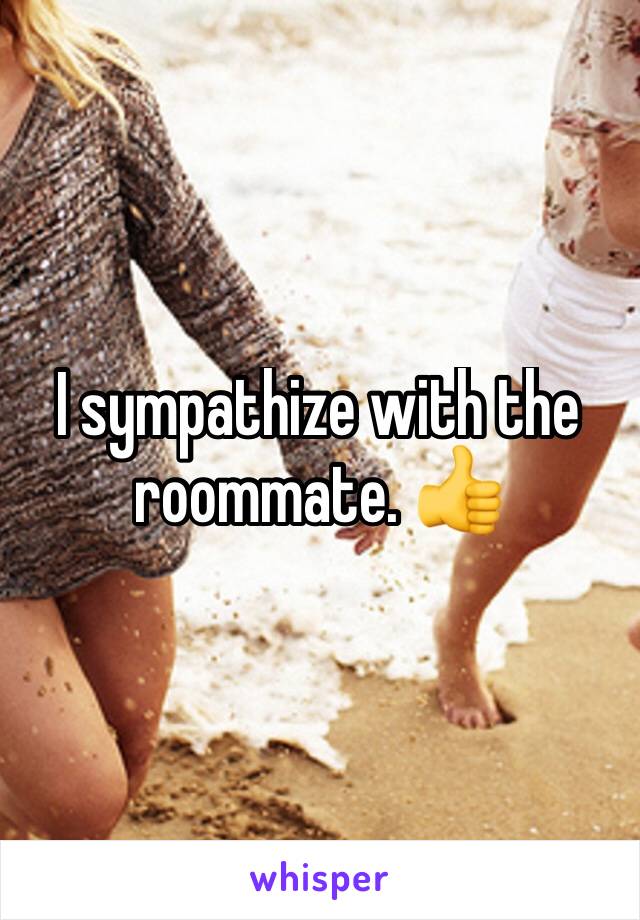 I sympathize with the roommate. 👍