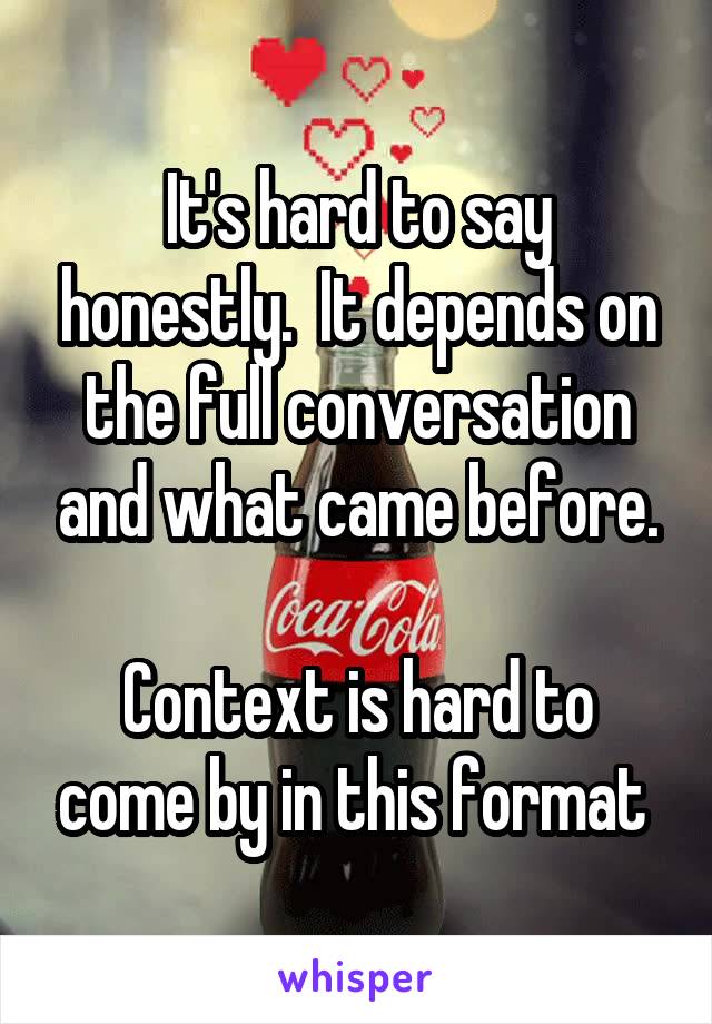 It's hard to say honestly.  It depends on the full conversation and what came before.

Context is hard to come by in this format 