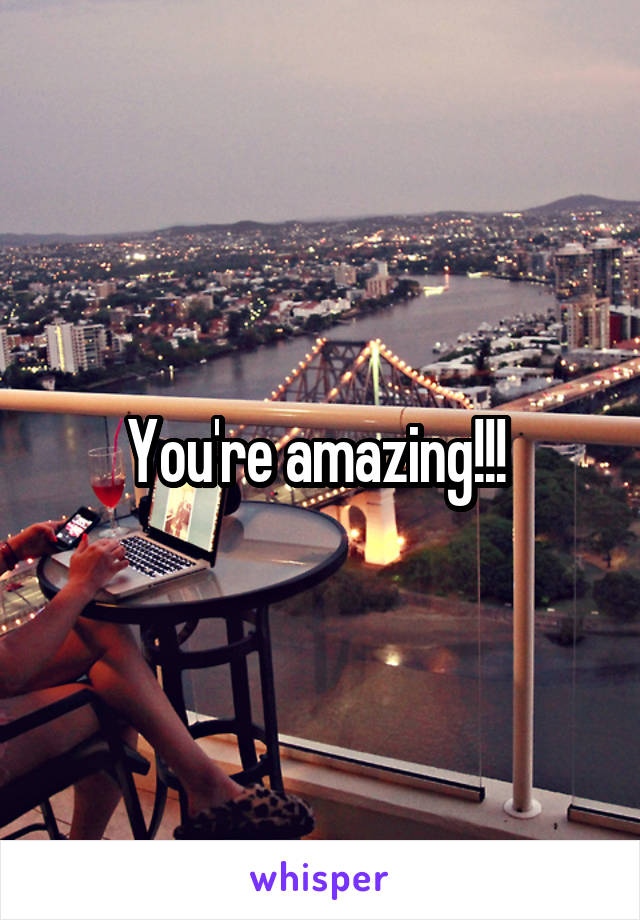 You're amazing!!! 