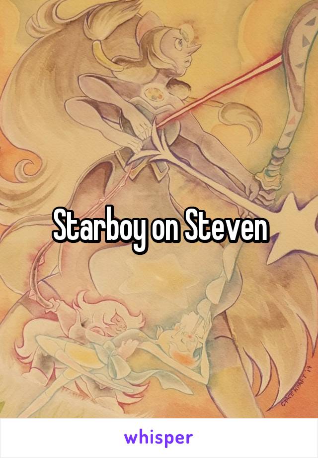 Starboy on Steven