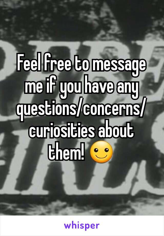 Feel free to message me if you have any questions/concerns/curiosities about them! ☺
