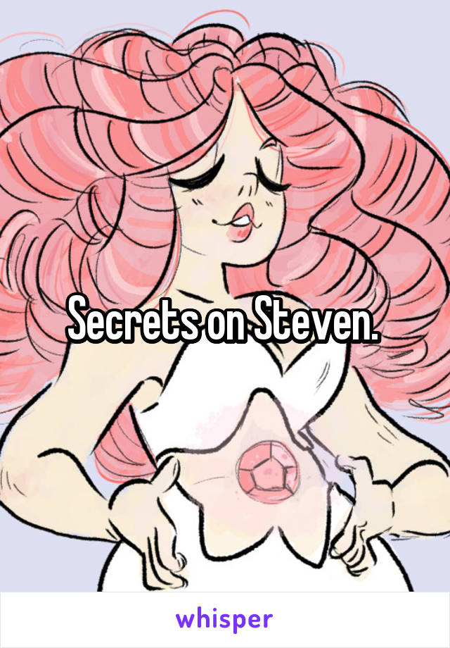 Secrets on Steven. 