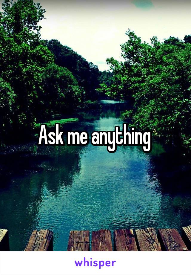 Ask me anything 