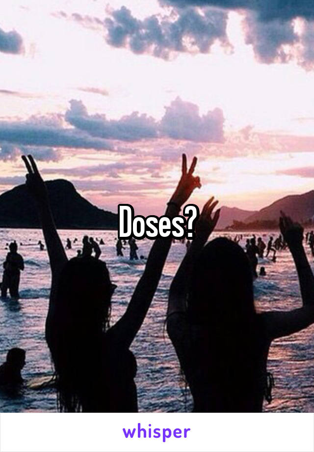 Doses?