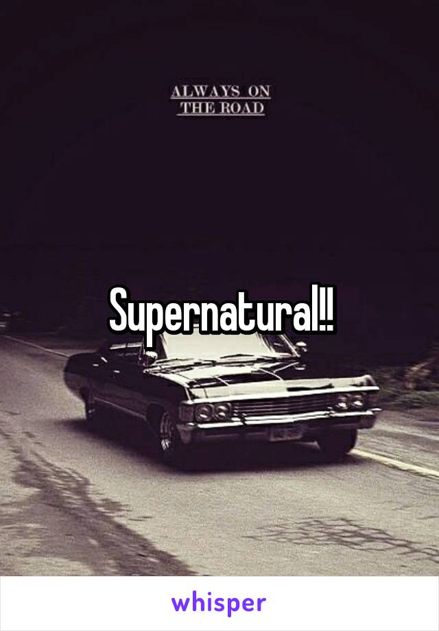 Supernatural!!