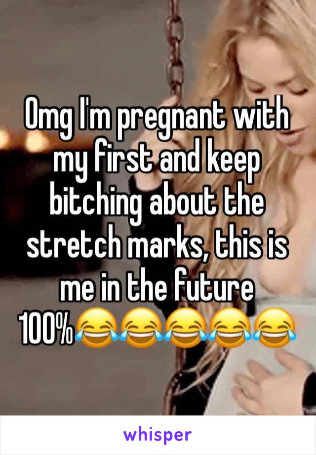 Omg I'm pregnant with my first and keep bitching about the stretch marks, this is me in the future 100%😂😂😂😂😂